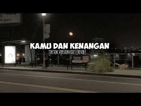 kamu dan kenangan - (tiktok version +edit audio+reverb)