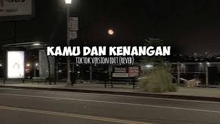 Download lagu kamu dan kenangan - (tiktok version  edit audio reverb) mp3