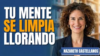 La Tristeza Necesaria: Por Qué tu Cerebro Necesita Llorar para Reiniciarse - Nazareth Castellanos