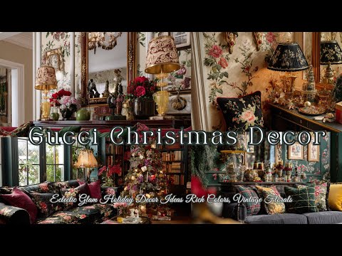 🎄Gucci Christmas Home 2025 | Eclectic Glam Holiday Decor Ideas (Rich Colors and Vintage Florals)