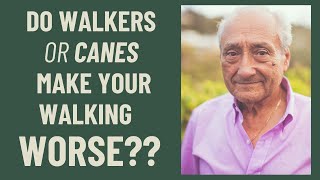 Do walkers or canes make your walking worse? (NO!)