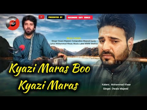 Kyazi Maras Boo Kyazi Maras || Kashmiri Sufi Song || Owais Majeed Ganie ||