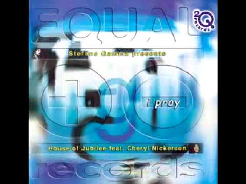 House Of Jubilee ft Cheryl Nickerson - I Pray (Stefano Gamma Re-Union Vocal Mix) [Equal / 2Q - 2000]