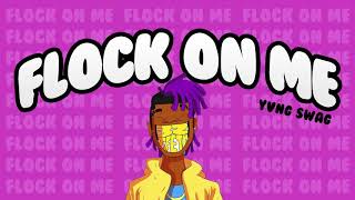Yvng Swag - Flock On Me (OFFICIAL AUDIO)