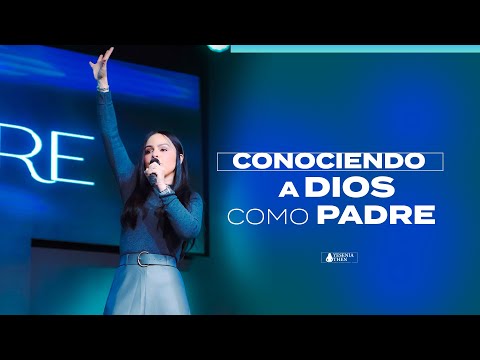 CONOCIENDO A DIOS COMO PADRE - Pastora Yesenia Then
