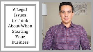 6 Legal Issues to Think About When Starting Your Business