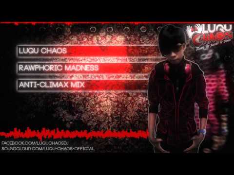 Luqu Chaos - Rawphoric Madness (Anti-Climax mix)