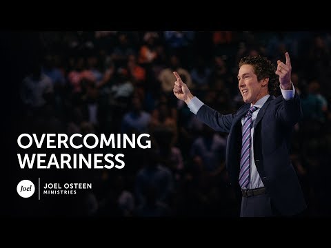 Joel Osteen - Overcoming Weariness
