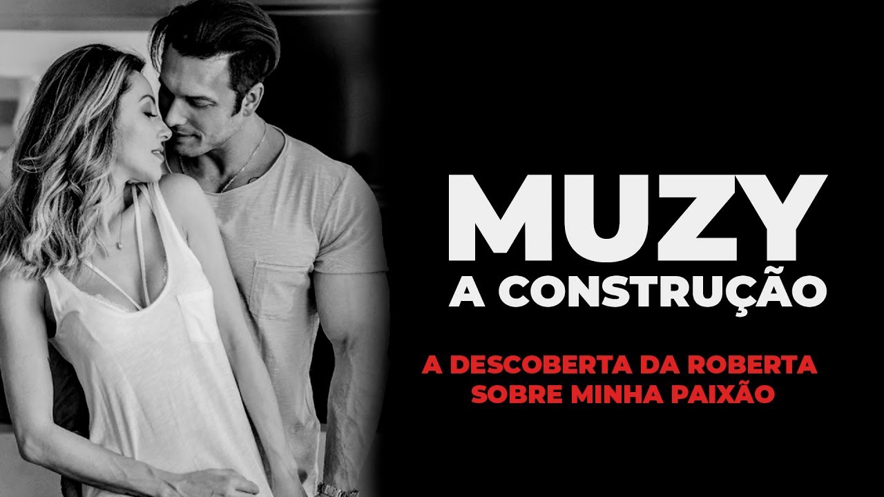 #02 | A DESCOBERTA DA ROBERTA SOBRE MINHA PAIXÃO | MUZY A CONSTRUÇÃO