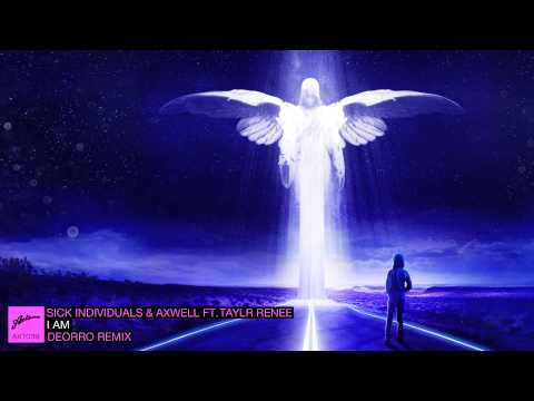 Sick Individuals & Axwell ft. Taylr Renee - I AM (Deorro Remix)  (Pete Tong BBC Radio 1 Premiere)