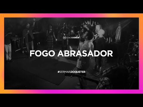 FOGO ABRASADOR // #SERMAISDOQUETER // COLO DE DEUS