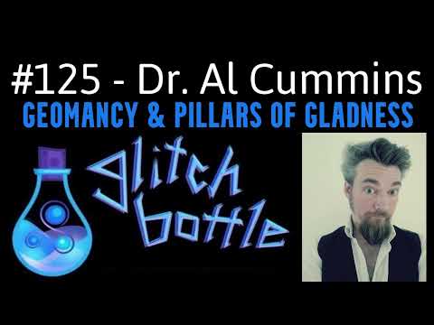 #125 - Geomancy & Pillars of Gladness with Dr. Al Cummins | Glitch Bottle