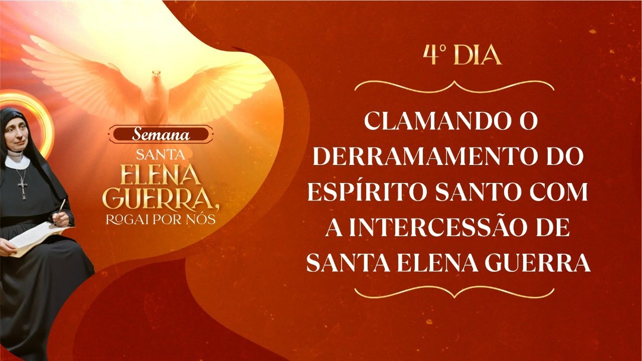Semana Santa Elena Guerra, rogai por nós! | Tema: Clamando o derramamento do Espírito Santo