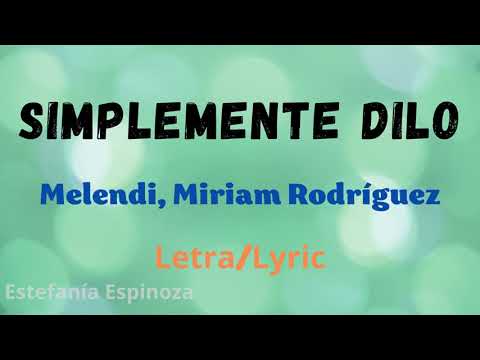 Melendi X Miriam Rodríguez - SIMPLEMENTE DILO - Letra - Simplemente Dilo Letra/Lyric - 2021