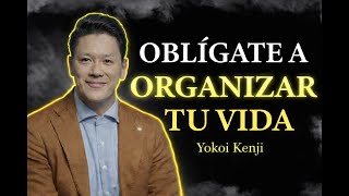 Oblígate a ORGANIZAR tu VIDA | Yokoi Kenji