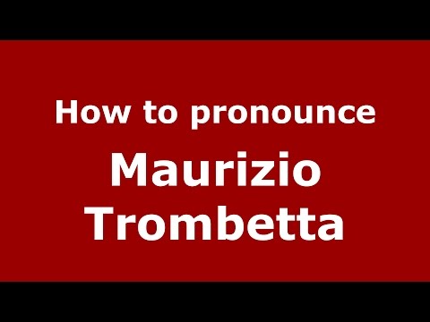 How to pronounce Maurizio Trombetta (Italian/Italy)  - PronounceNames.com