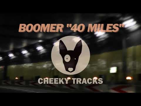 Boomer - 40 Miles (Cheeky Tracks) OUT NOW
