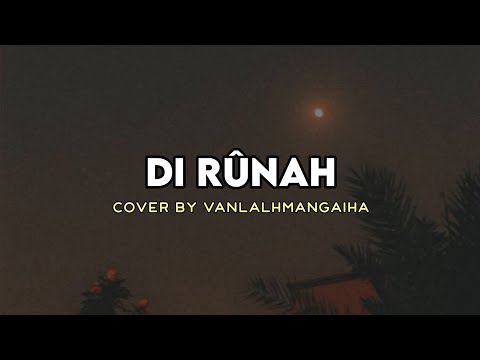 Vanlalhmangaiha - Di rûnah (Cover) || Lyrics video