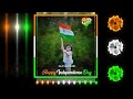 Dil Diya Hai Jaan Bhi Denge 15 August Independence Day Status