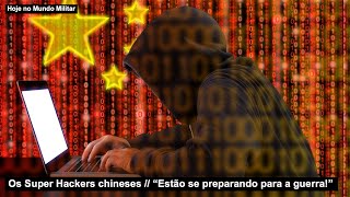 Os Super Hackers chineses – “Estão se preparando para a guerra!”