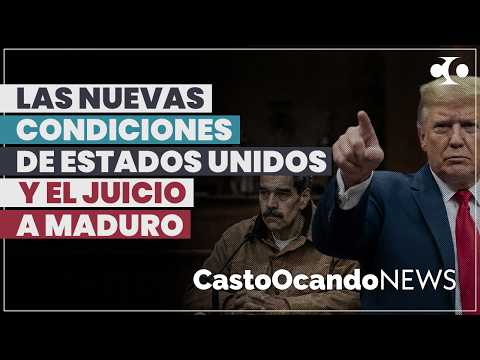 Las NUEVAS CONDICIONES de EEUU y el JUICIO a Maduro