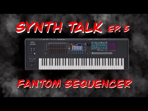 Synth Talk  Ep. 5 - Roland Fantom - Sequencing