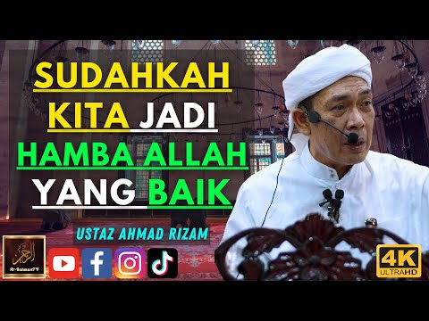 Ustaz Ahmad Rizam - SUDAHKAH KITA JADI HAMBA ALLAH YANG BAIK