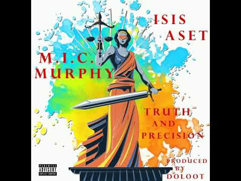 Isis Aset ft M.I.C Murphy "Truth And Precision" (ProdBy.Doloot)