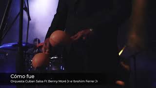 Cómo Fue ,Orquesta Cuban Salsa Ft Benny Moré Jr, Ibrahim Ferrer Jr
