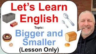 Let's Learn English! Topic: Bigger and Smaller! 🧱🍞🍩 (Lesson Only)
