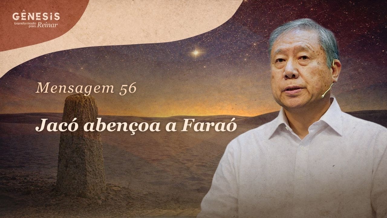 Mensagem 56 – Jacó abençoa a Faraó