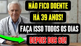 Não Fico Doente Há 39 Anos: 7 Passos Para Uma Velhice Forte E Saudável!