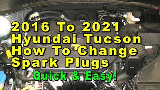 2016 To 2021 Hyundai Tucson How To Change Spark Plugs With Part Numbers - Quick & Easy