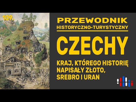 Czechy: kraj, którego dzieje pisały złoto, srebro i uran. Przewodnik historyczno-turystyczny
