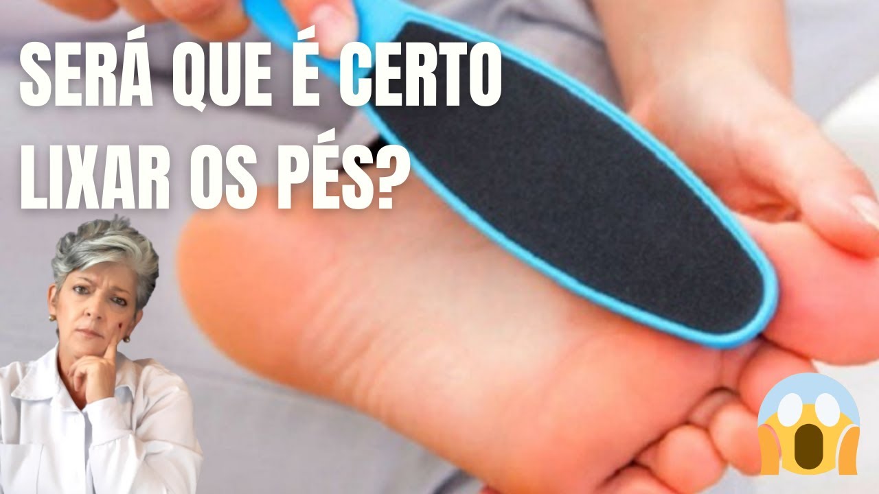 Será que É certo Lixar os Pés?