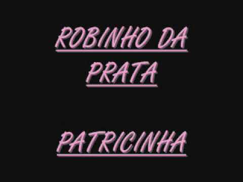 ROBINHO DA PRATA - PATRICINHA