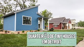 ONG EM DETROIT CRIOU QUARTEIRÃO SÓ COM TINY HOUSES PARA AJUDAR PESSOAS