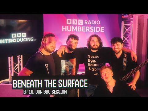 Beneath The Surface :.: Ep10 | Our BBC Session