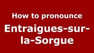 How to pronounce Entraigues-Sur-La-Sorgue