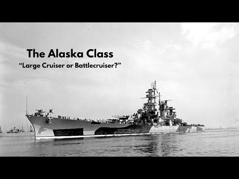 The Alaska Class - "Large Cruiser or Battlecruiser?"