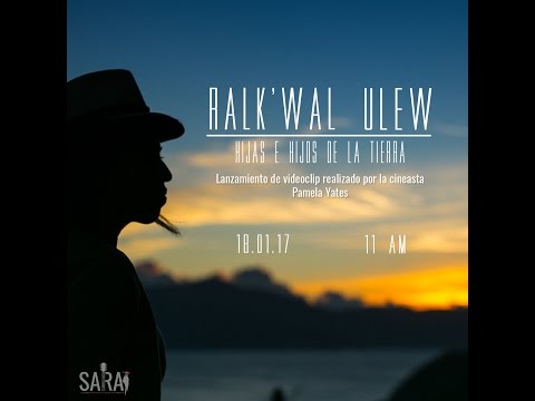 Videoclip Oficial - RALK'WAL ULEW - Hijas e Hijos de la Tierra - Sara Curruchich