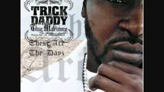 TRICK DADDY- THESE ARE THE DAYZ.