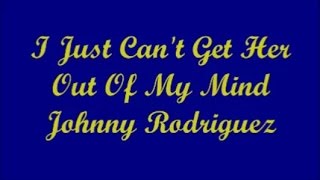 I Just Can&#39;t Get her Out Of My Mind - Johnny Rodriguez (Lyric Cover)