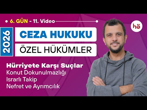 11) Ceza Hukuku Özel Hükümler -Hürriyete Karşı Suçlar-Konut Doku.-Israrlı Takip-Nefret-Ayrımcılık