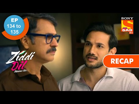 Ziddi Dil Maane Na - Ep 134 & Ep 135 - RECAP - ज़िद्दी दिल माने ना