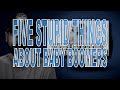 Five Stupid Things About Baby Boomers