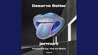Deserve Better