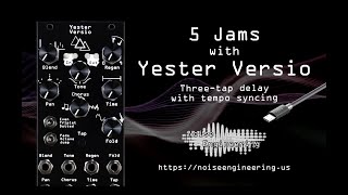 Video thumbnail for 5 Jams with Yester Versio stereo three-tap delay from Noise Engineering by Noise Engineering