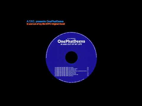 A.T.F.C. presents OnePhatDeeva - In and out of my life (ATFC Original Vocal)