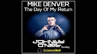Mike Denver - The Day Of My Return (Johnny O&#39;Neill Bootleg)